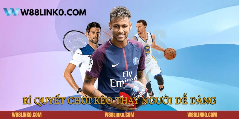 Bí quyết chơi kèo thay người dễ dàng
