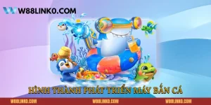 Quy trình hình thành phát triển máy bắn cá