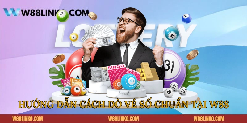 Hướng dẫn cách dò vé số chuẩn tại W88