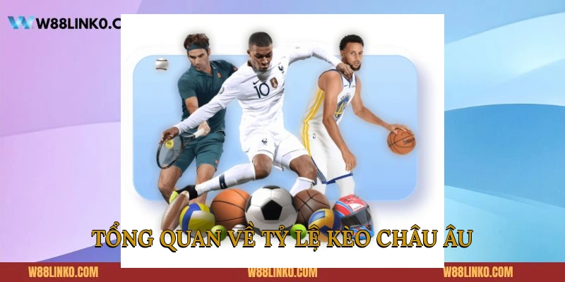 Tổng quan về tỷ lệ kèo châu Âu