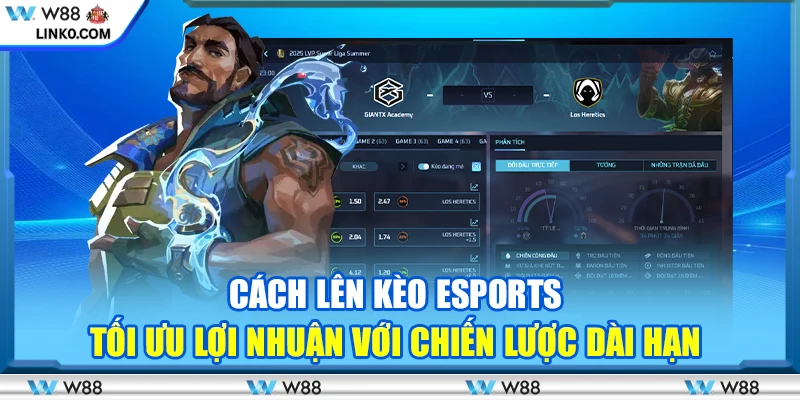 Cách lên kèo esports - Tối ưu lợi nhuận với chiến lược dài hạn