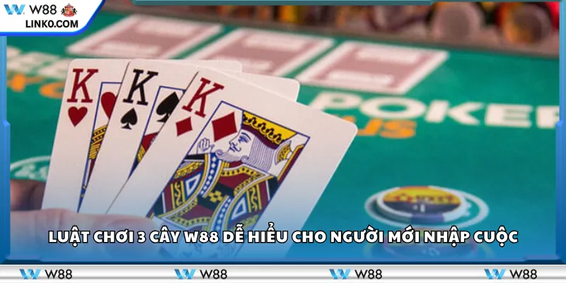 Luật chơi 3 Cây W88 dễ hiểu cho người mới nhập cuộc
