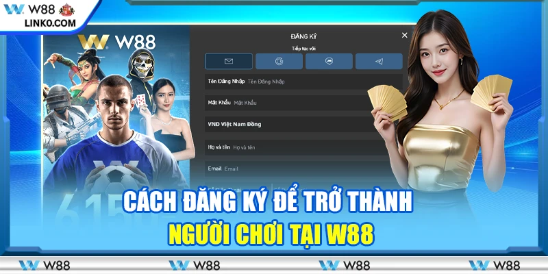 Cách đăng ký để trở thành người chơi tại W88