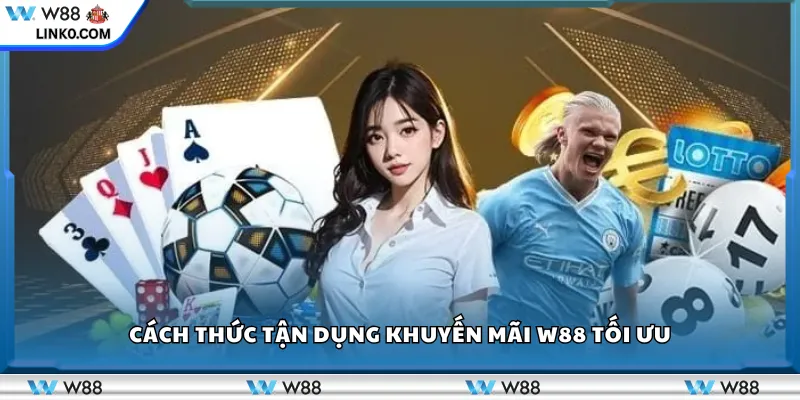 Cách thức tận dụng khuyến mãi W88 tối ưu