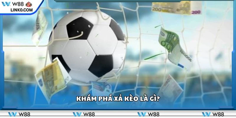 Khám phá xả kèo là gì?