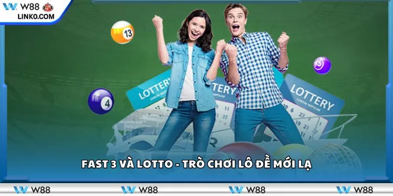 Fast 3 và Lotto - Trò chơi lô đề mới lạ